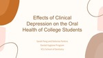 The Effects of Clinical Depression on the Oral Health of College Students by Delorias Perkins and Sarah Peng