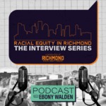 Racial Equity in Richmond: Episode 1: Entrepreneurship and Engagement by Ebony Walden, Melody Short, and Adrienne Cole Johnson