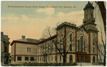 Northumberland County Court House, remodeled 1912, Sunbury, Pa.