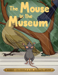 The Mouse in the Museum by Maggie Colangelo and Bernard Means